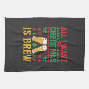 Christmas Beer All I Want Is Brew Kitchen Towel