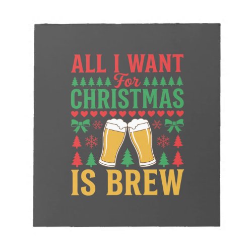 Christmas Beer All I Want Is Brew Notepad