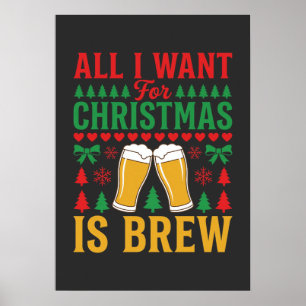 Christmas Beer All I Want Is Brew Poster