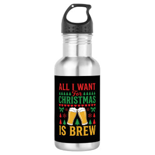 Christmas Beer All I Want Is Brew Stainless Steel Water Bottle