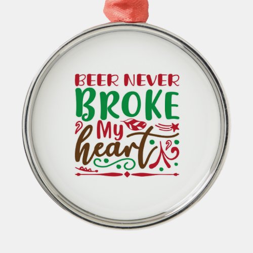 Christmas beer never broke my heart metal ornament