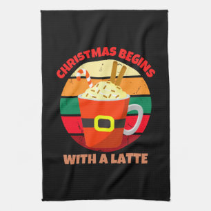 CHRISTMAS BEGINS WITH A LATTE KITCHEN TOWEL
