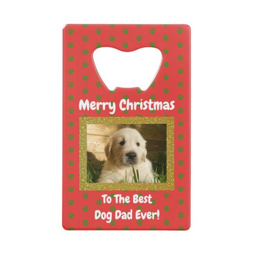Christmas Best Dog Dad Ever Pet Photo Credit Card Bottle Opener