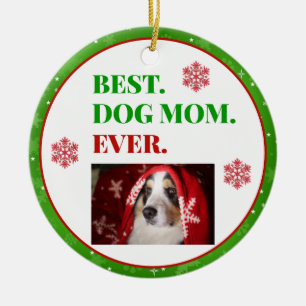 Christmas Best Dog Mom Ever Photo Ceramic Ornament