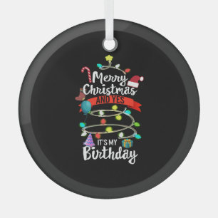 Christmas Birthday Shirt, Merry Christmas And Yes  Glass Ornament