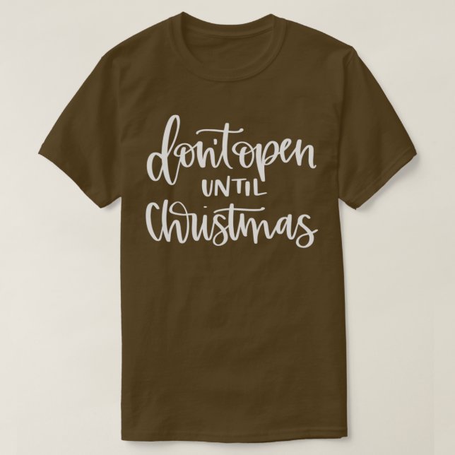 Christmas Break Dont Open Until Christmas  T-Shirt (Design Front)
