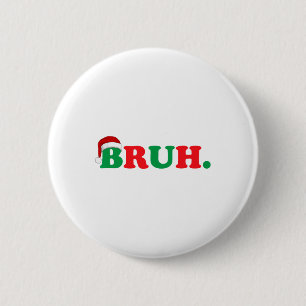Christmas Bruh Funny Saying Meme Xmas Family Men W Button