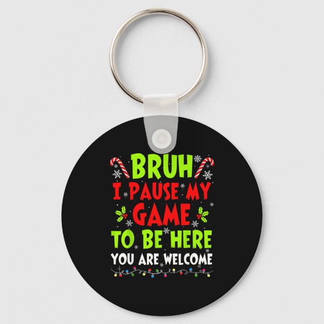 Christmas Bruh I Paused My Game To Be Here Funny S Keychain (Front)