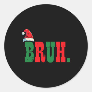 Christmas Bruh Santa Hat Xmas Meme Men Boys Kids W Classic Round Sticker