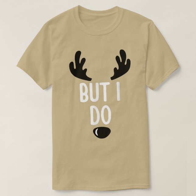 Christmas But I Do Reindeer X mas  T-Shirt (Design Front)