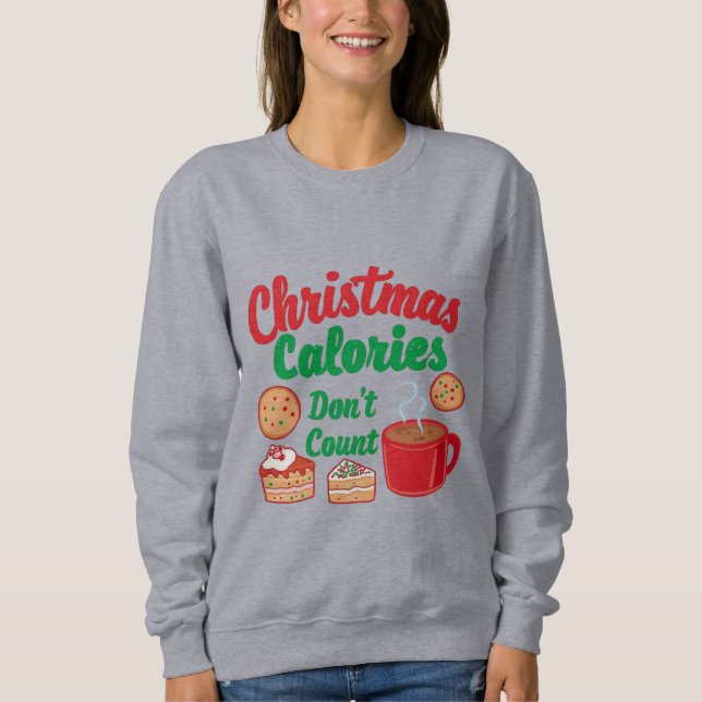 Christmas Calories Don’t Count Christmas Sweatshirt (Front)