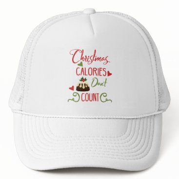 christmas calories dont count funny holiday quote trucker hat