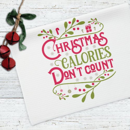 Christmas Calories Dont Count Holiday Christmas Kitchen Towel