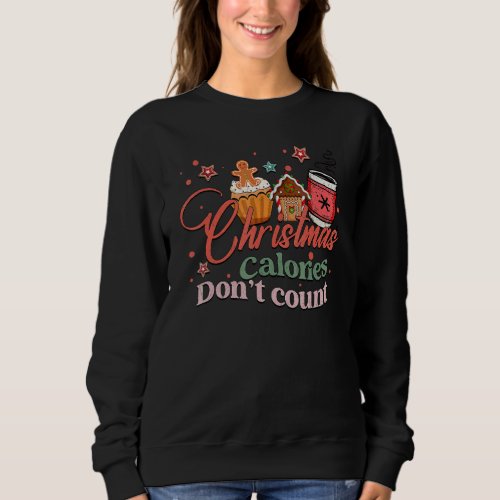 Christmas Calories Dont Count Merry Christmas Bak Sweatshirt