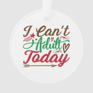 Christmas can't adult today ornament