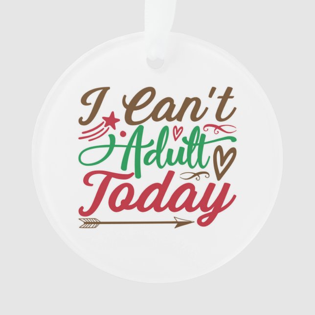 Christmas can't adult today ornament (Front)