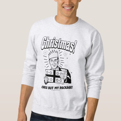 Christmas Check Out My Package Sweatshirt