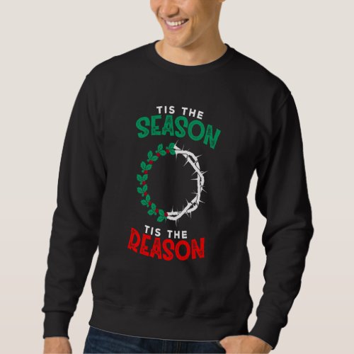 Christmas Christian Tis The Season Tis The Reason Sweatshirt