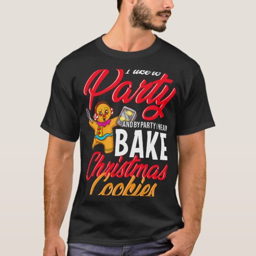 Christmas Cookie Baking Party Xmas Santa Cookie Ex T_Shirt