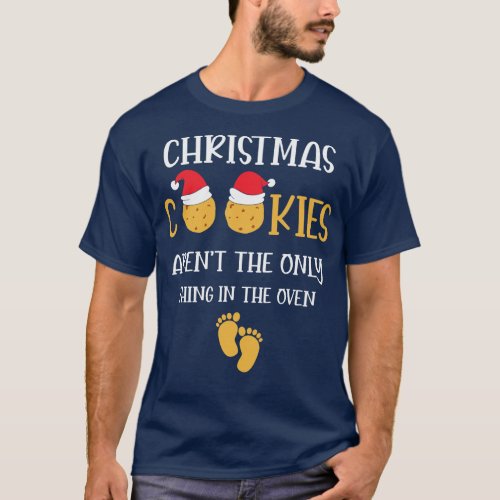 Christmas Cookies Arent The Only Thin In the Oven  T_Shirt