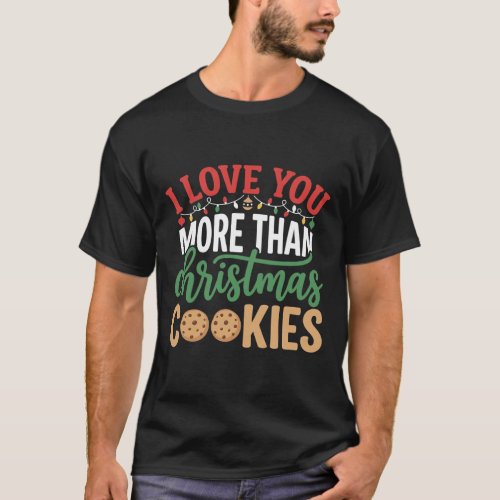 Christmas Cookies Love You More T-Shirt