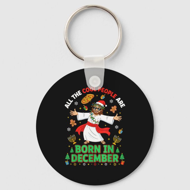 Christmas Cool People Are Born In December Jesus B Keychain (Front)