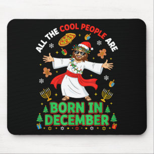 Christmas Cool People Are Born In December Jesus B Mouse Pad