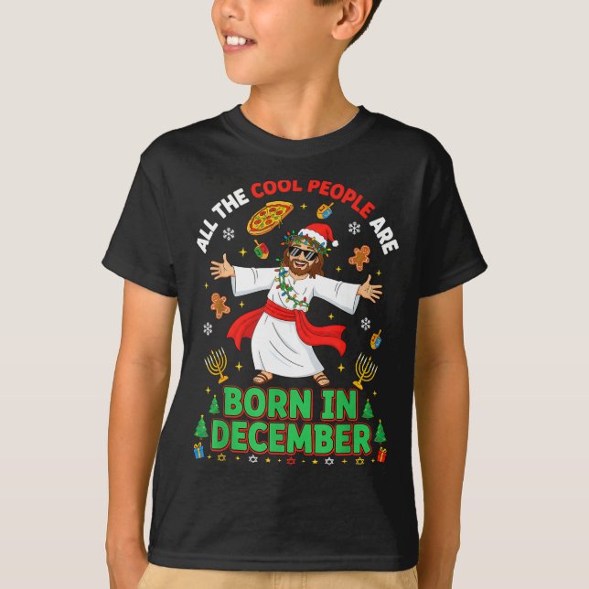 Christmas Cool People Are Born In December Jesus B T-Shirt (Front)