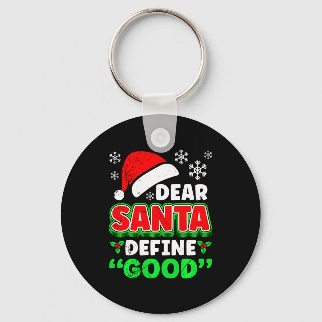 Christmas Costume Dear Santa Define Good Funny  Keychain (Front)
