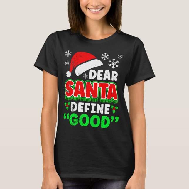 Christmas Costume Dear Santa Define Good Funny  T-Shirt (Front)