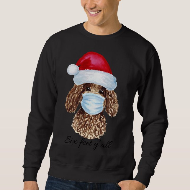 Christmas Covid Masked Poodle  6 Feet Y All  Funny Sweatshirt (Front)