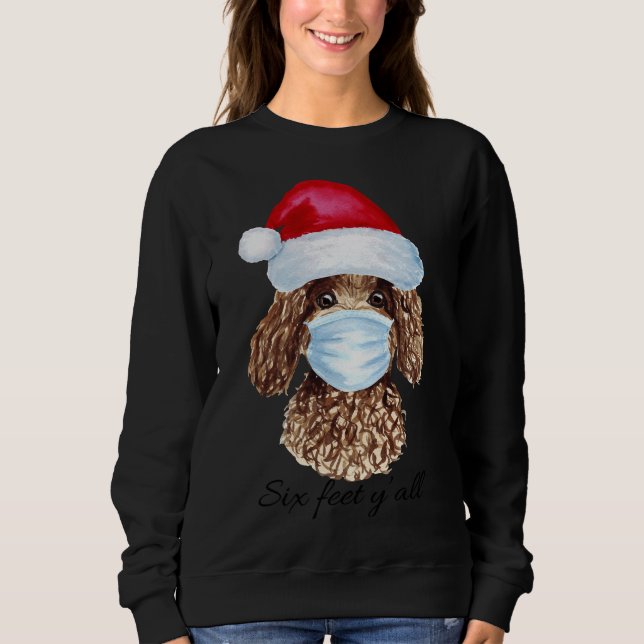 Christmas Covid Masked Poodle  6 Feet Y All  Funny Sweatshirt (Front)