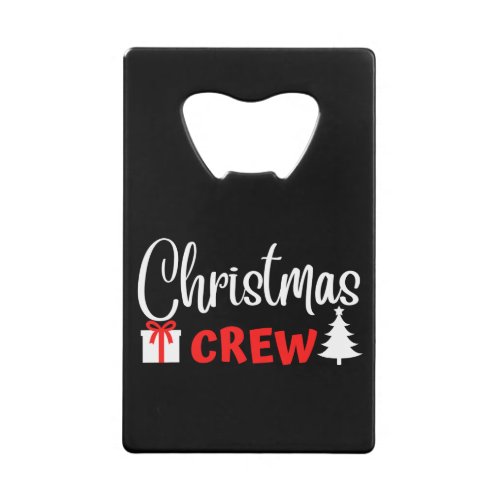 CHRISTMAS CREW CREDIT CARD BOTTLE OPENER