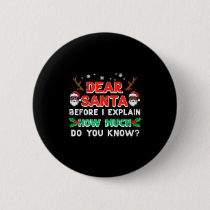 Christmas Dear Santa Before I Explain Funny Xmas W Button