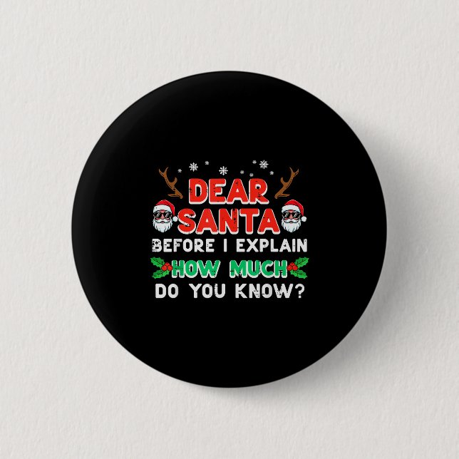 Christmas Dear Santa Before I Explain Funny Xmas W Button (Front)
