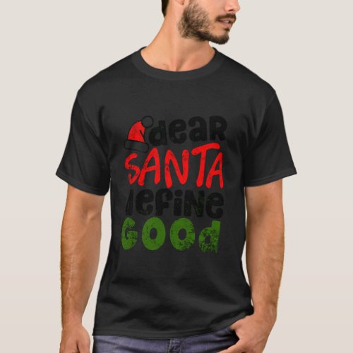 Christmas Dear Santa Define Good Dark T_Shirt