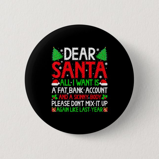 Christmas Dear Santa I Want Skinny Body &amp; Fat  Button (Front)