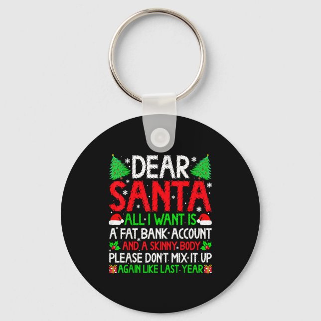 Christmas Dear Santa I Want Skinny Body &amp; Fat  Keychain (Front)