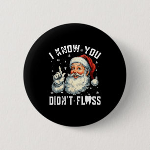 Christmas Dental Funny Santa I Know You Didn't Flo Button