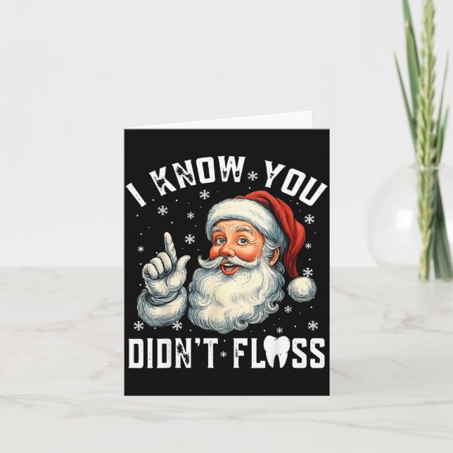Christmas Dental Funny Santa I Know You Didn't Flo Card (Front)