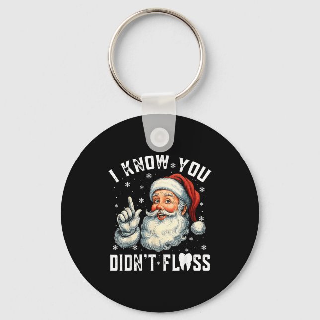Christmas Dental Funny Santa I Know You Didn't Flo Keychain (Front)
