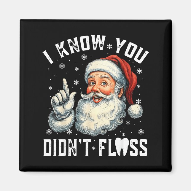 Christmas Dental Funny Santa I Know You Didn't Flo Magnet (Front)