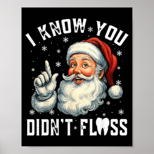 Christmas Dental Funny Santa I Know You Didn't Flo Poster