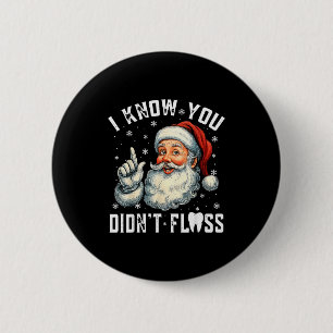 Christmas Dental Funny Santa I Know You Didnt Flos Button