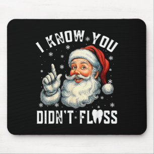 Christmas Dental Funny Santa I Know You Didnt Flos Mouse Pad