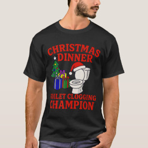 Christmas Dinner Toilet Clogging Chamon _ Funny Ch T-Shirt