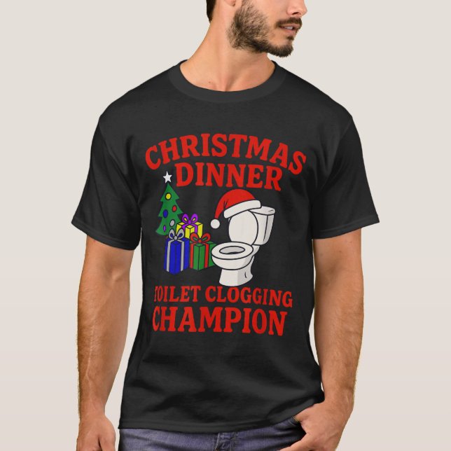 Christmas Dinner Toilet Clogging Chamon _ Funny Ch T-Shirt (Front)