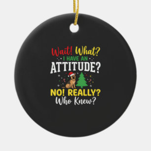 Christmas Dog Attitude Humor Ceramic Ornament