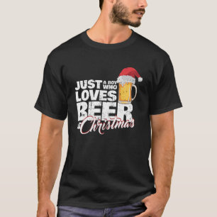 Christmas Drinking Just a Boy Who Loves Beer At X T-Shirt