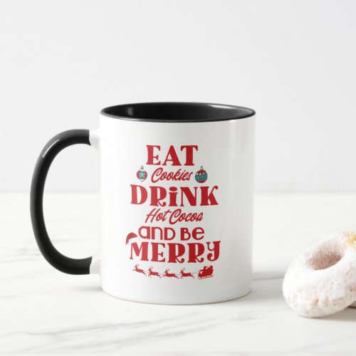 Christmas Eat Cookies Drink Cocoa  Be Merry Coff Mug